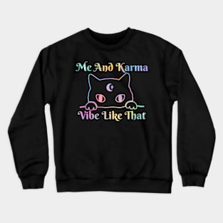 Me And Karma Vibe Like That Karma Cat Lovers Crewneck Sweatshirt